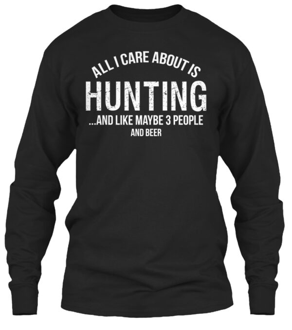 All I Care About Is Hunting And 3 People And Beer Shirt - Image 3