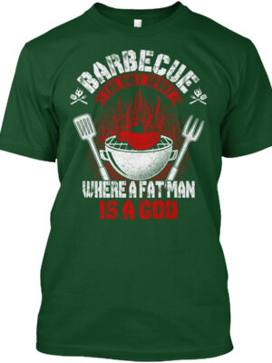 Barbecue The Only Sport Where A Fat Man Is A God Shirt