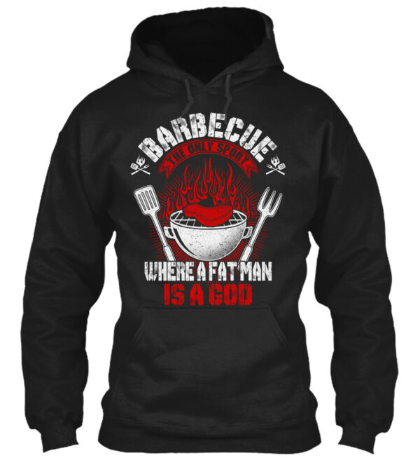 Barbecue The Only Sport Where A Fat Man Is A God Shirt - Image 2