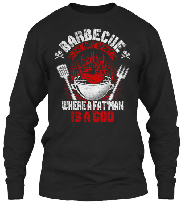 Barbecue The Only Sport Where A Fat Man Is A God Shirt - Image 3