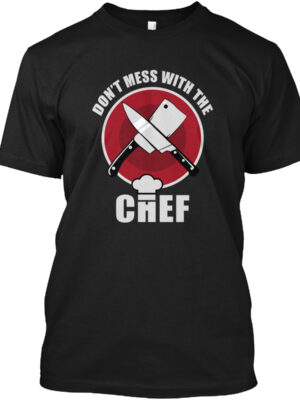 Don'T Mess With The Chef T-Shirt