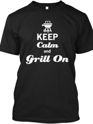 Grill On And Keep Calm Cooking Shirt