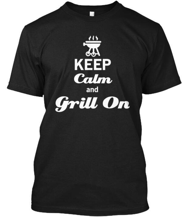 Grill On And Keep Calm Cooking Shirt