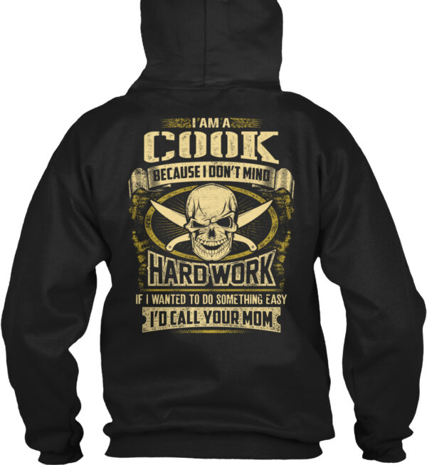 I Am A Cook Because I Don'T Mind Hardwork Shirt - Image 2