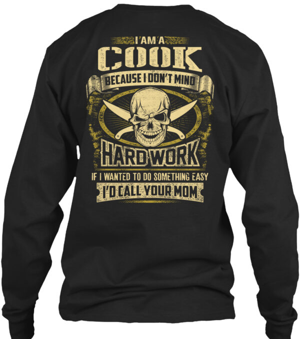 I Am A Cook Because I Don'T Mind Hardwork Shirt - Image 3