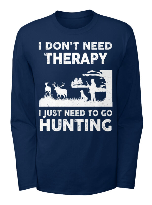 I Don'T Need Therapy I Just Need To Go Hunting Shirt - Image 3