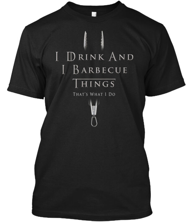 I Drink And I Barbecue Things