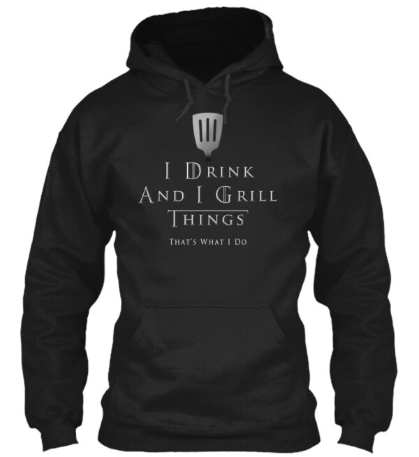I Drink And I Grill Things That'S What I Do Shirt - Image 2