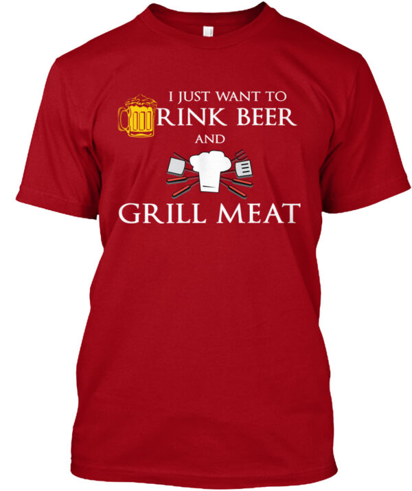 I Just Want To Drink Beer And Grill Meat Shirt - Image 3