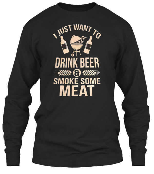 I Just Want To Drink Beer And Smoke Some Meat Shirt - Image 3