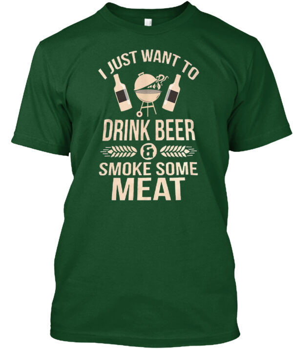 I Just Want To Drink Beer And Smoke Some Meat Shirt - Image 4