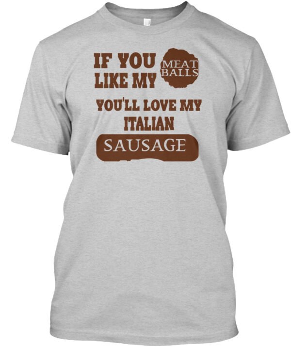 If You Like My Meet Balls You'Ll Love My Italian Sausage Shirt