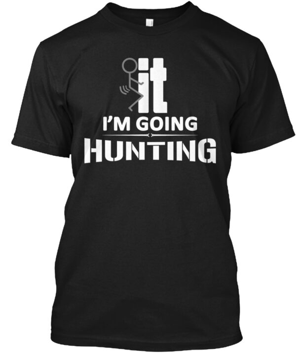 It I'M Going Hunting Shirt