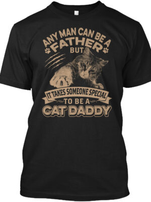 It Takes Someone Special To Be Cat Daddy Shirt