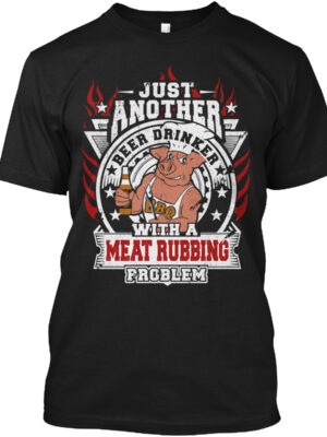 Just Another Beer Drinker With A Meat Rubbing Problem Shirt