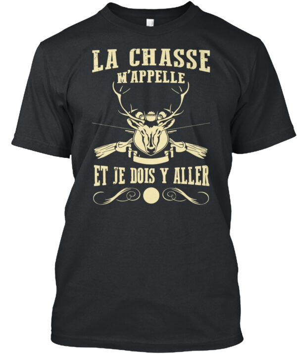 La Chasse M'Appelle Et Je Dois Y Aller Shirt