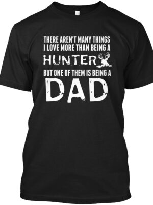 Love Being A Hunter And A Dad Shirt