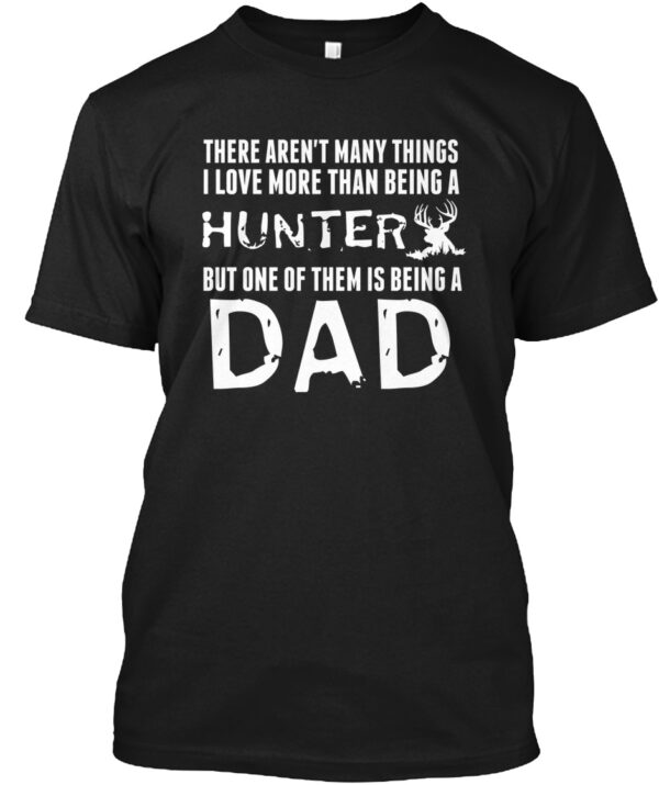 Love Being A Hunter And A Dad Shirt