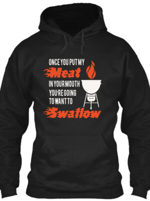 Once You Put My Meat In Your Mouth Want To Swallow Shirt