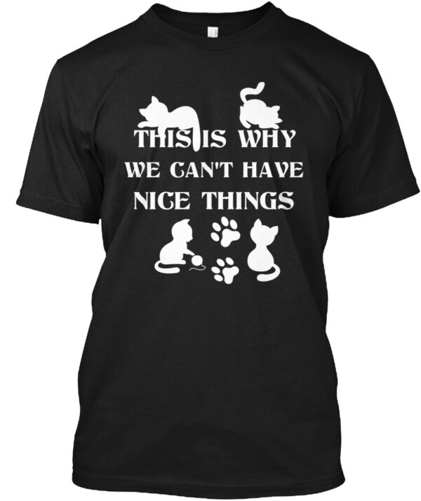 We Can'T Have Nice Things Cat Tees