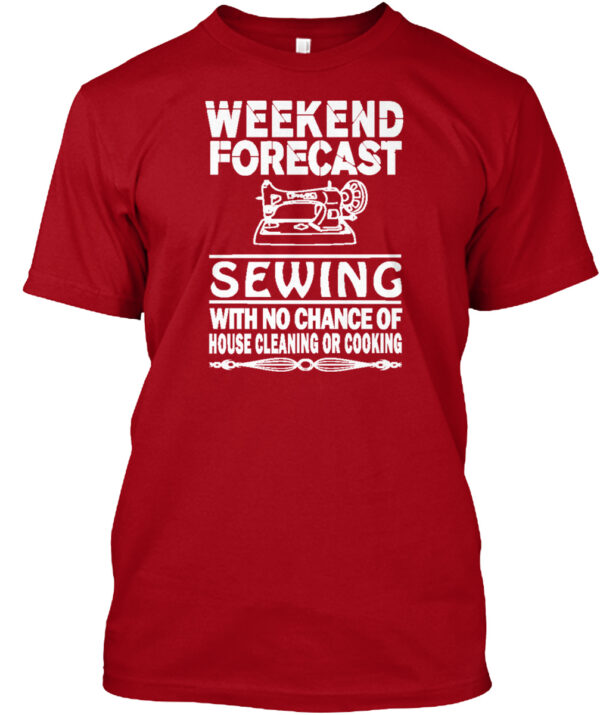 Weekend Forecast Sewing With No Chance Of House Cleaning Or Cooking Shirt - Image 3