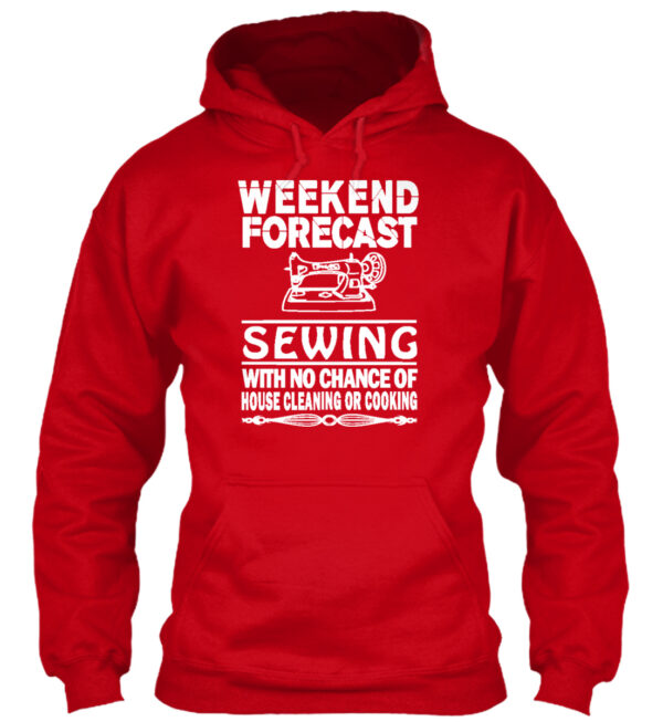 Weekend Forecast Sewing With No Chance Of House Cleaning Or Cooking Shirt - Image 4